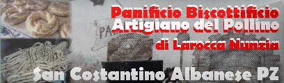 Panificio Biscottificio Artigiano del Pollino di Larocca Annunziata - San Costantino Albanese (Potenza)  -  InfoLine >>  0973.91125 